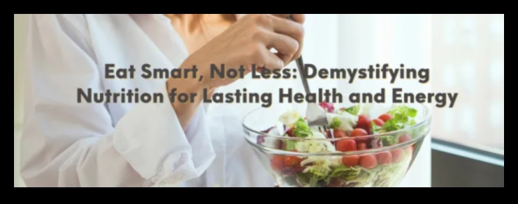 Nutrition Demystified: Ο οδικός σας χάρτης για την υγιεινή διατροφή