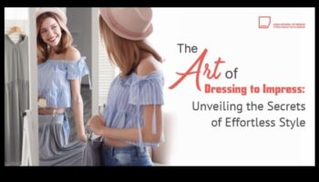 Dress to Impress: Mastering the Art of Effortless Style Statements
